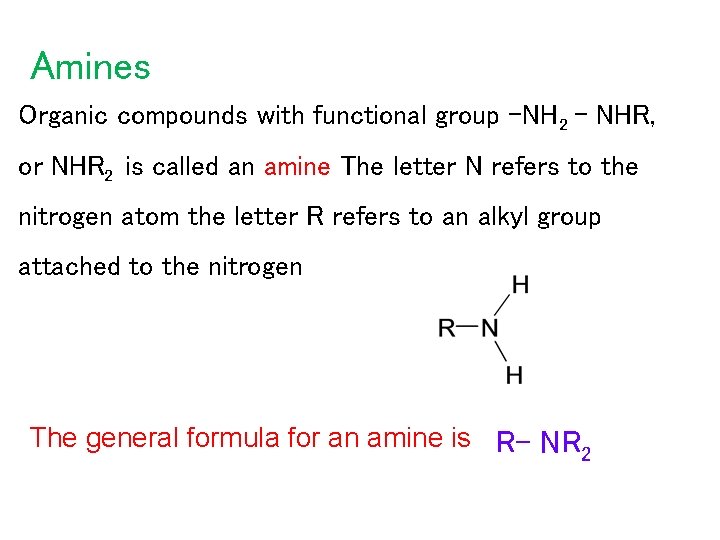 Amines Organic compounds with functional group -NH 2 – NHR, or NHR 2 is