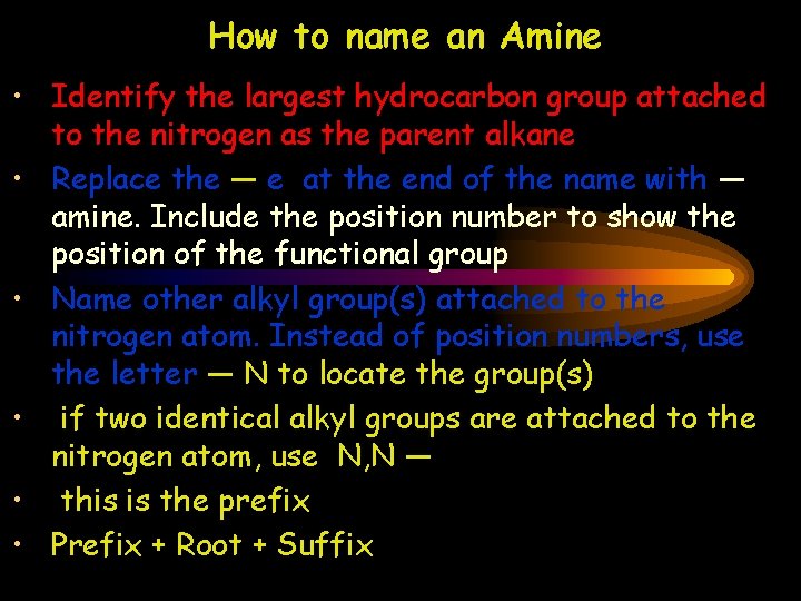 How to name an Amine • Identify the largest hydrocarbon group attached to the