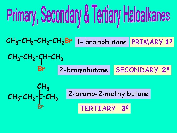 CH 3–CH 2–CH 2 Br 1 - bromobutane PRIMARY 10 CH 3–CH 2–CH–CH 3