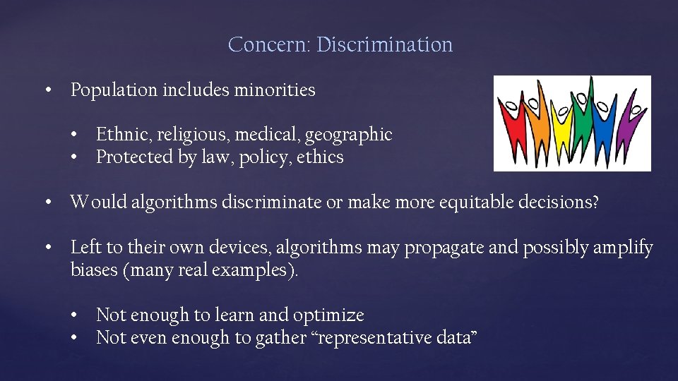 Concern: Discrimination • Population includes minorities • Ethnic, religious, medical, geographic • Protected by