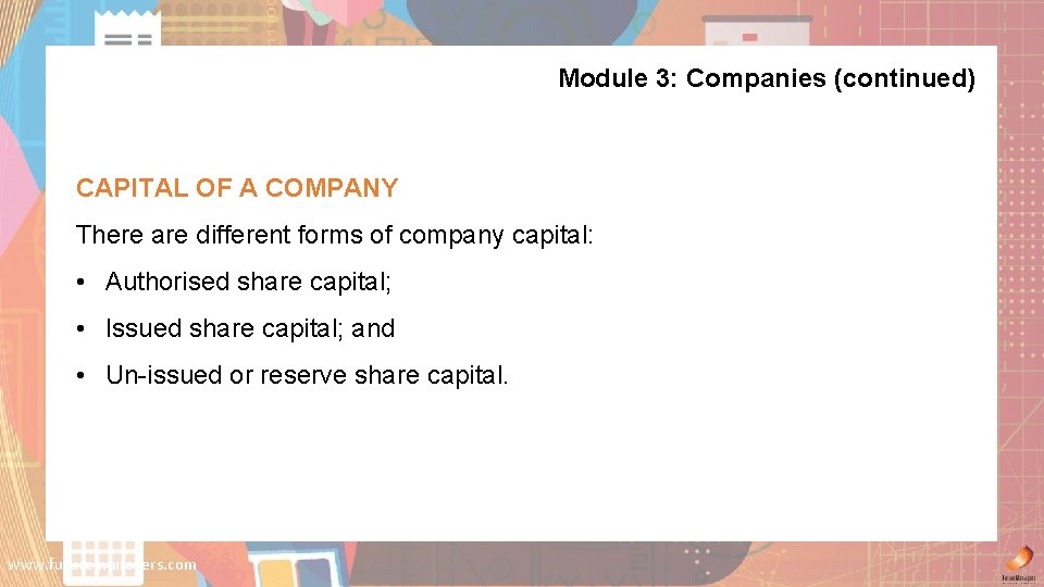 Module 3: Companies (continued) CAPITAL OF A COMPANY There are different forms of company