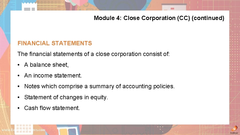 Module 4: Close Corporation (CC) (continued) FINANCIAL STATEMENTS The financial statements of a close