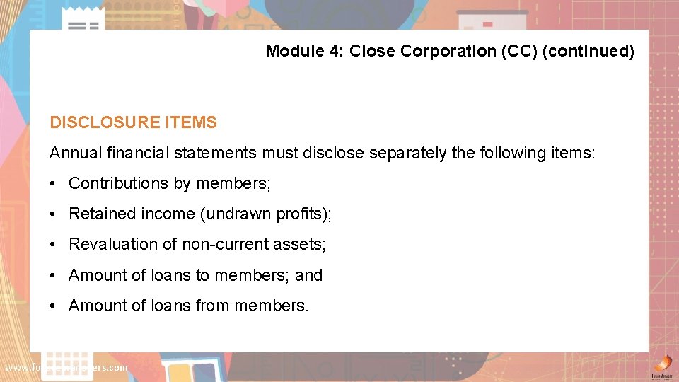 Module 4: Close Corporation (CC) (continued) DISCLOSURE ITEMS Annual financial statements must disclose separately