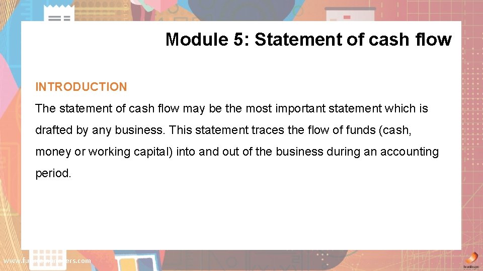 Module 5: Statement of cash flow INTRODUCTION The statement of cash flow may be