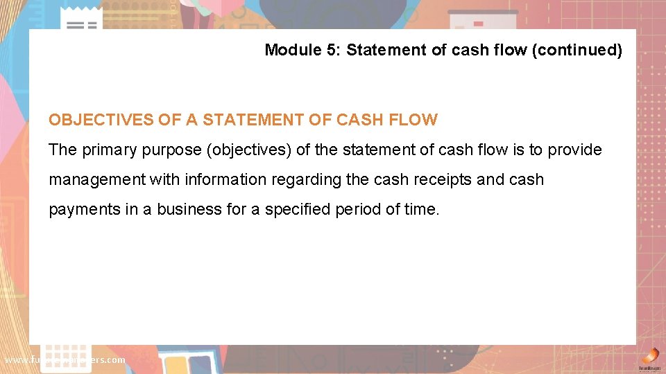 Module 5: Statement of cash flow (continued) OBJECTIVES OF A STATEMENT OF CASH FLOW