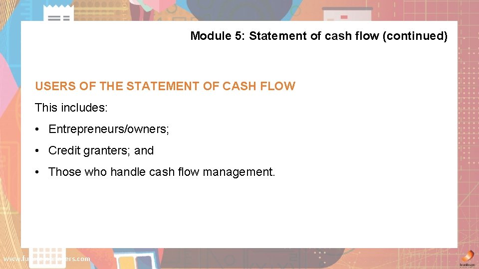 Module 5: Statement of cash flow (continued) USERS OF THE STATEMENT OF CASH FLOW