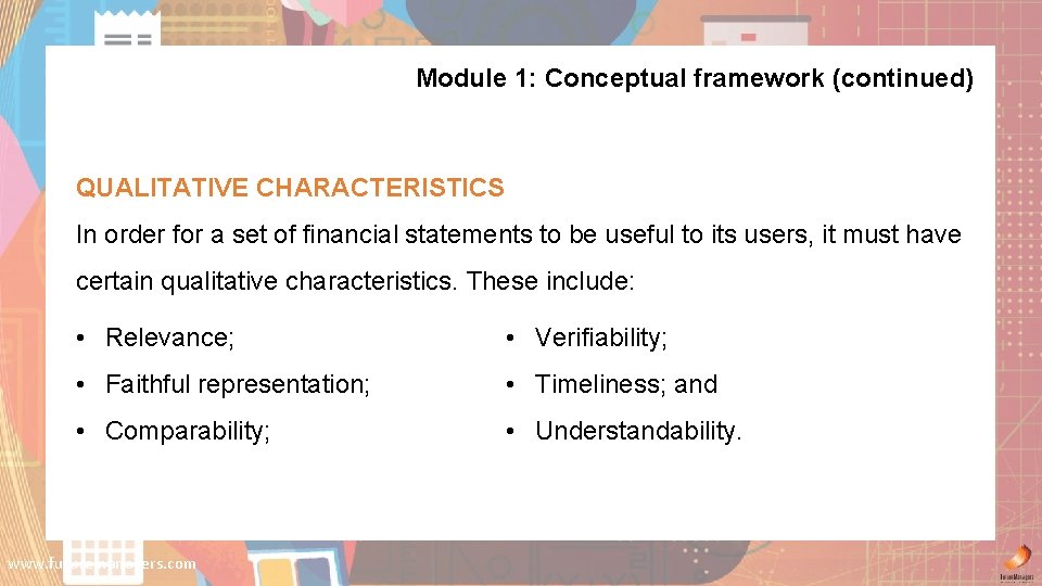 Module 1: Conceptual framework (continued) QUALITATIVE CHARACTERISTICS In order for a set of financial