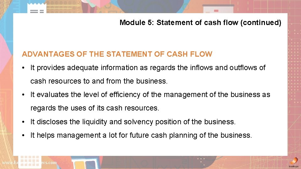 Module 5: Statement of cash flow (continued) ADVANTAGES OF THE STATEMENT OF CASH FLOW