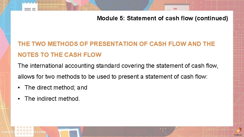 Module 5: Statement of cash flow (continued) THE TWO METHODS OF PRESENTATION OF CASH