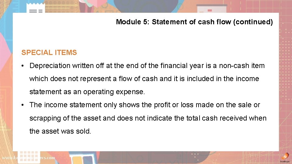 Module 5: Statement of cash flow (continued) SPECIAL ITEMS • Depreciation written off at