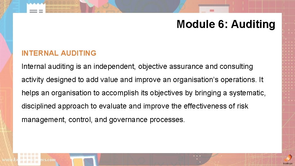 Module 6: Auditing INTERNAL AUDITING Internal auditing is an independent, objective assurance and consulting