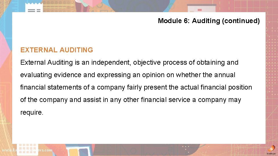 Module 6: Auditing (continued) EXTERNAL AUDITING External Auditing is an independent, objective process of