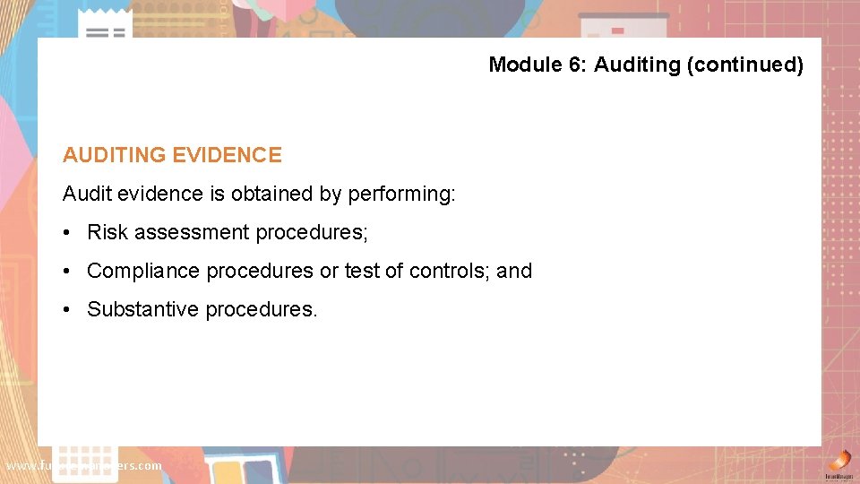 Module 6: Auditing (continued) AUDITING EVIDENCE Audit evidence is obtained by performing: • Risk