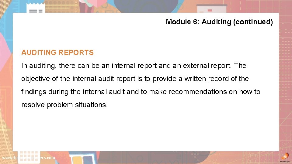 Module 6: Auditing (continued) AUDITING REPORTS In auditing, there can be an internal report