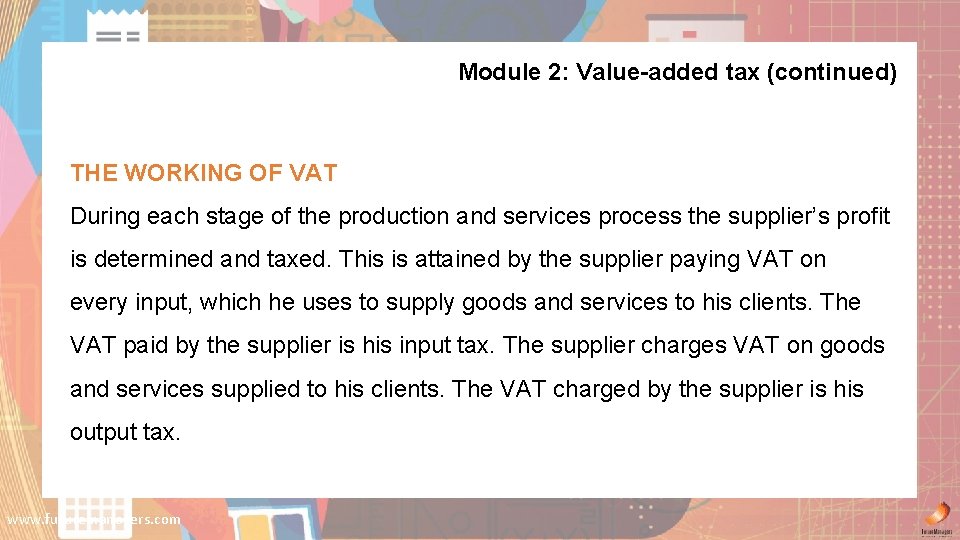 Module 2: Value-added tax (continued) THE WORKING OF VAT During each stage of the