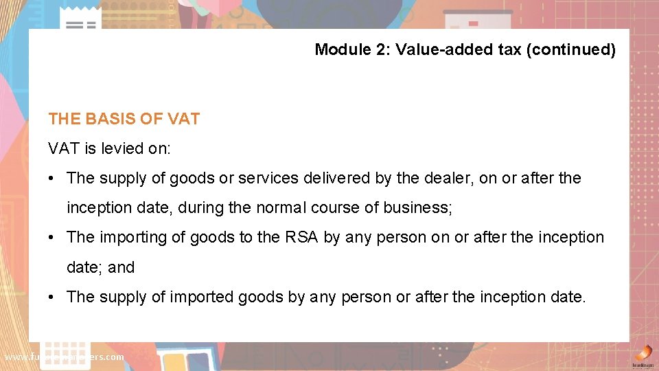 Module 2: Value-added tax (continued) THE BASIS OF VAT is levied on: • The