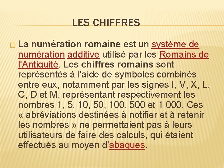 LES CHIFFRES � La numération romaine est un système de numération additive utilisé par