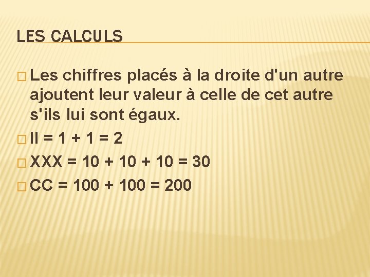 LES CALCULS � Les chiffres placés à la droite d'un autre ajoutent leur valeur