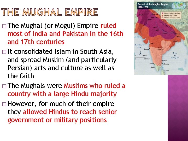 � The Mughal (or Mogul) Empire ruled most of India and Pakistan in the