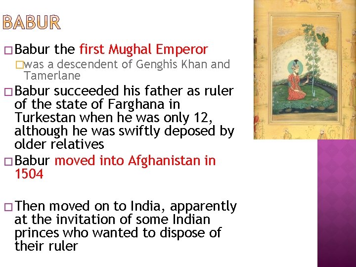 � Babur the first Mughal Emperor �was a descendent of Genghis Khan and Tamerlane