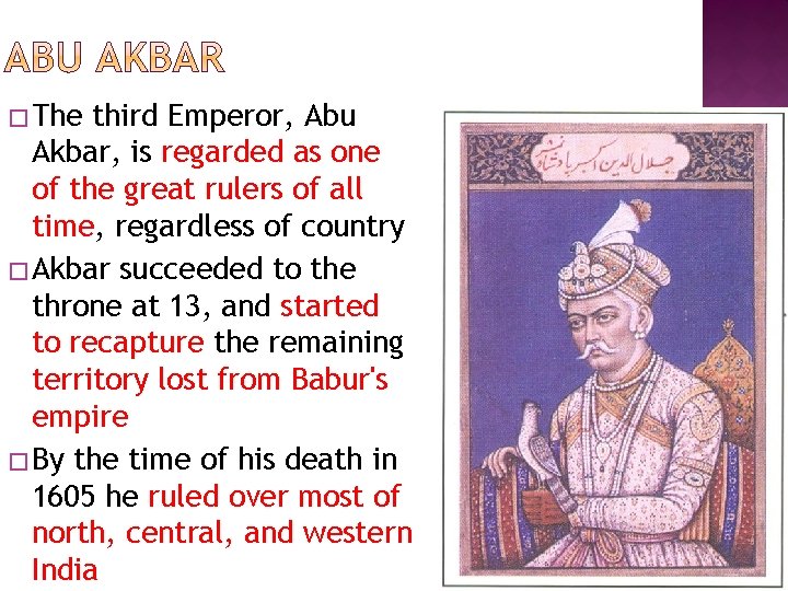� The third Emperor, Abu Akbar, is regarded as one of the great rulers