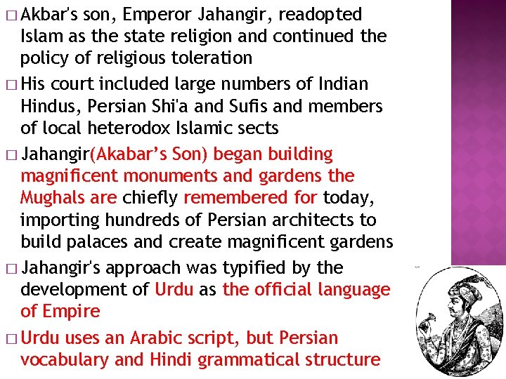 � Akbar's son, Emperor Jahangir, readopted Islam as the state religion and continued the