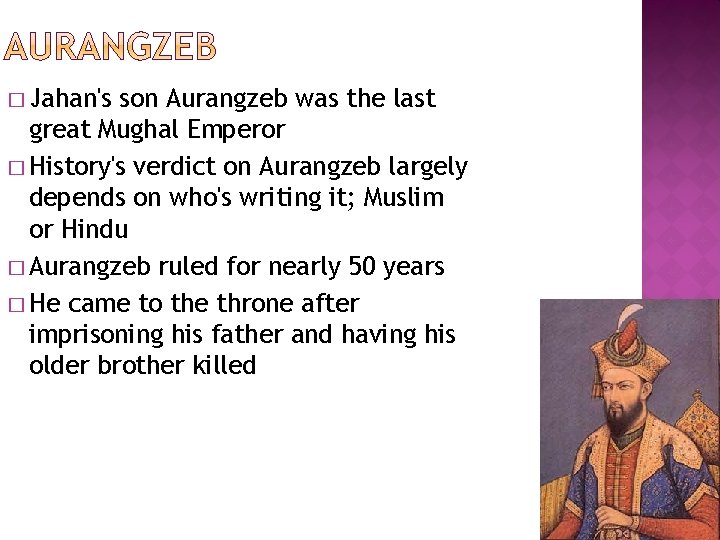 � Jahan's son Aurangzeb was the last great Mughal Emperor � History's verdict on