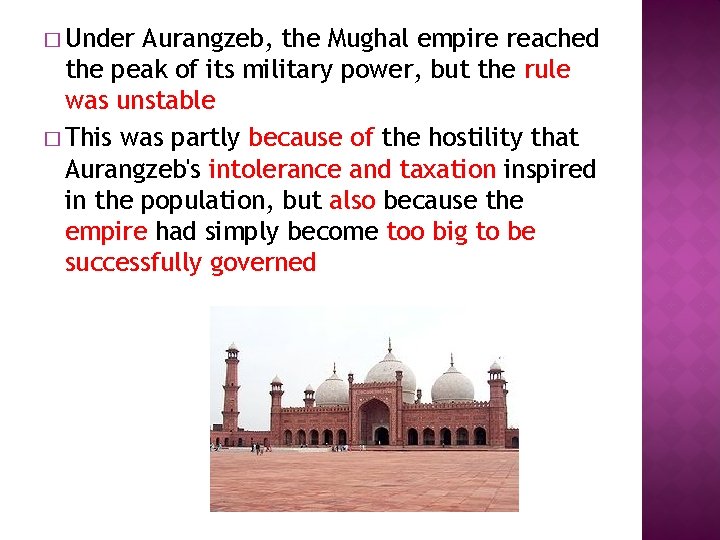 � Under Aurangzeb, the Mughal empire reached the peak of its military power, but