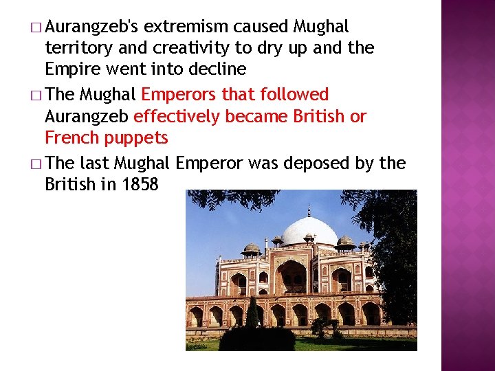 � Aurangzeb's extremism caused Mughal territory and creativity to dry up and the Empire