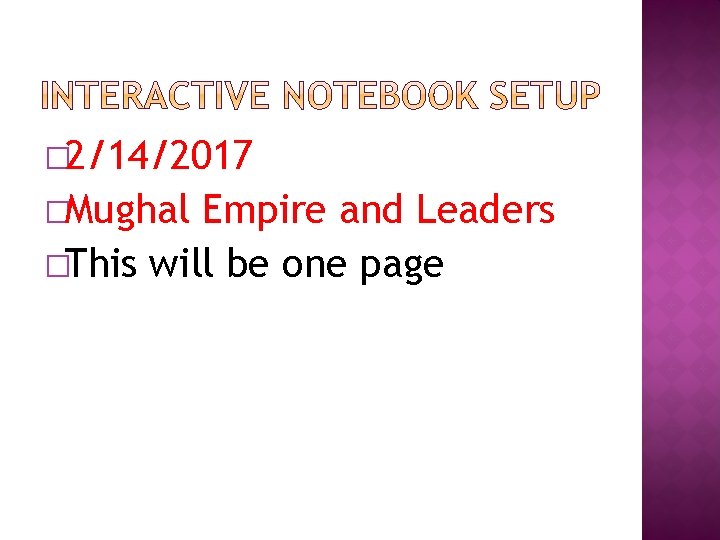 � 2/14/2017 �Mughal Empire and Leaders �This will be one page 