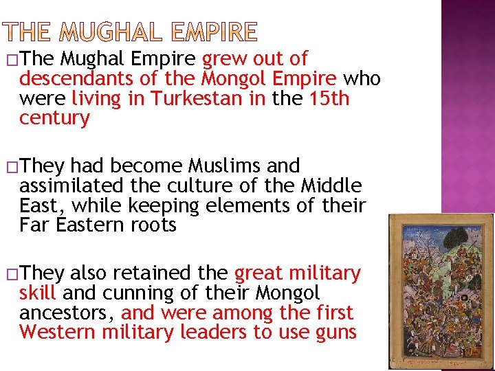 �The Mughal Empire grew out of descendants of the Mongol Empire who were living