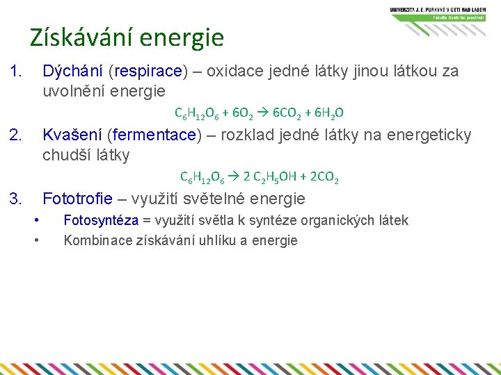 Získávání energie 1. Dýchání (respirace) – oxidace jedné látky jinou látkou za uvolnění energie Získávání energie 1. Dýchání (respirace) – oxidace jedné látky jinou látkou za uvolnění energie