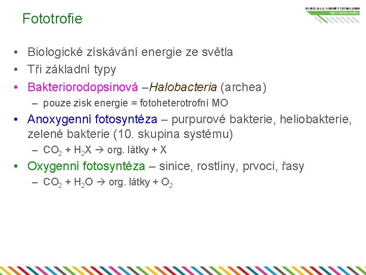 Fototrofie • Biologické získávání energie ze světla • Tři základní typy • Bakteriorodopsinová –Halobacteria Fototrofie • Biologické získávání energie ze světla • Tři základní typy • Bakteriorodopsinová –Halobacteria