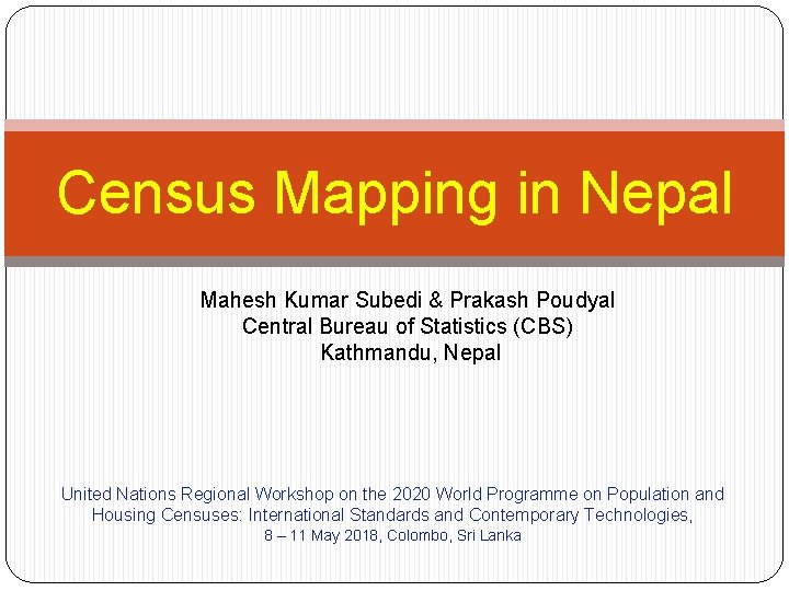 Census Mapping in Nepal Mahesh Kumar Subedi & Prakash Poudyal Central Bureau of Statistics