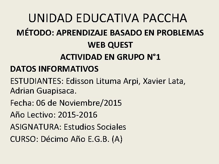 UNIDAD EDUCATIVA PACCHA MÉTODO: APRENDIZAJE BASADO EN PROBLEMAS WEB QUEST ACTIVIDAD EN GRUPO N°