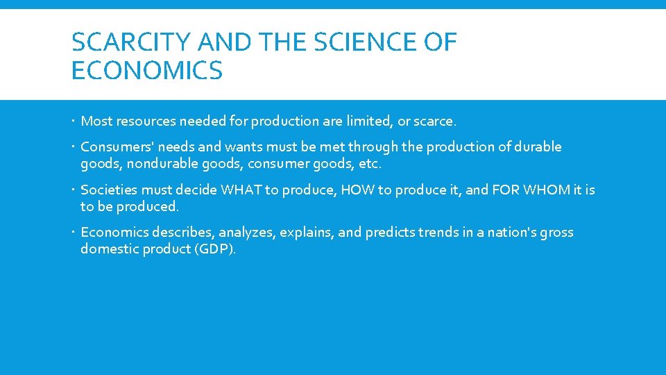 SCARCITY AND THE SCIENCE OF ECONOMICS Most resources needed for production are limited, or