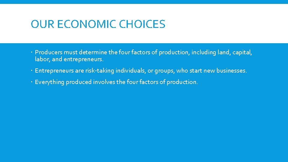 OUR ECONOMIC CHOICES Producers must determine the four factors of production, including land, capital,