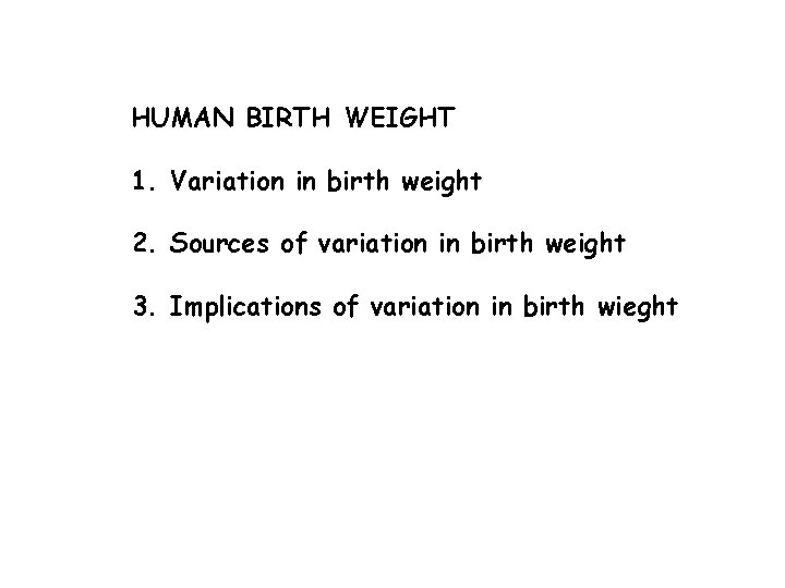 HUMAN BIRTH WEIGHT 1. Variation in birth weight 2. Sources of variation in birth