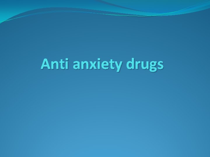 Anti anxiety drugs 