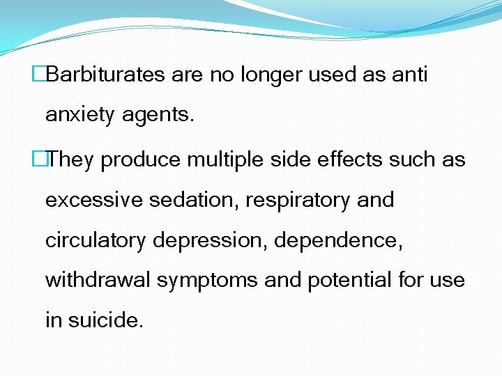 �Barbiturates are no longer used as anti anxiety agents. �They produce multiple side effects