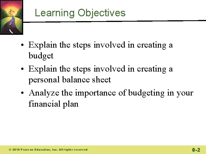 Learning Objectives • Explain the steps involved in creating a budget • Explain the