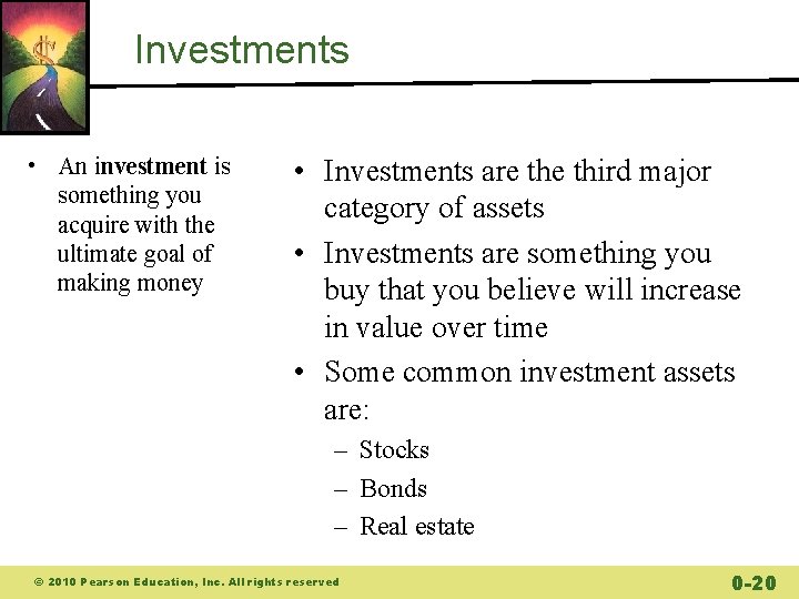 Investments • An investment is something you acquire with the ultimate goal of making