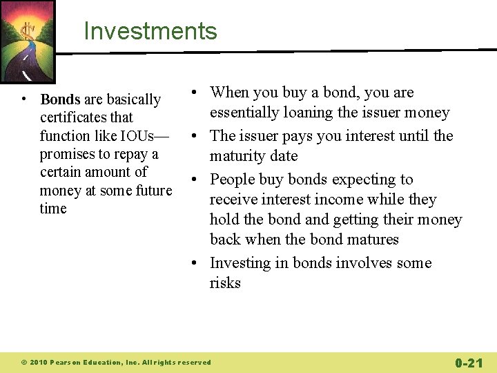 Investments • Bonds are basically certificates that function like IOUs— promises to repay a