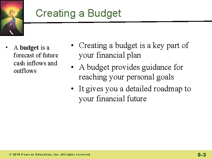 Creating a Budget • A budget is a forecast of future cash inflows and