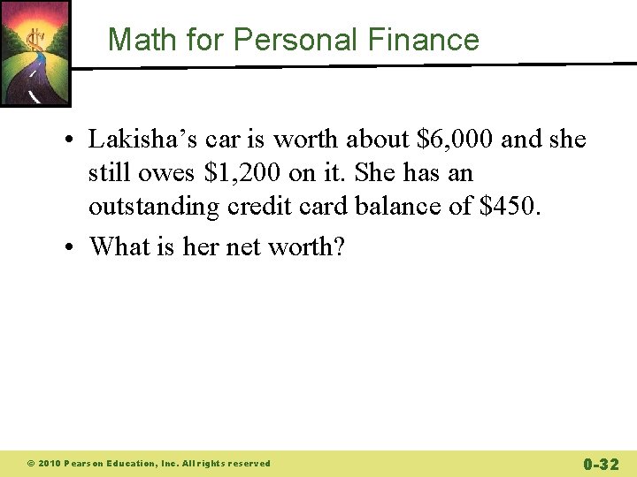 Math for Personal Finance • Lakisha’s car is worth about $6, 000 and she