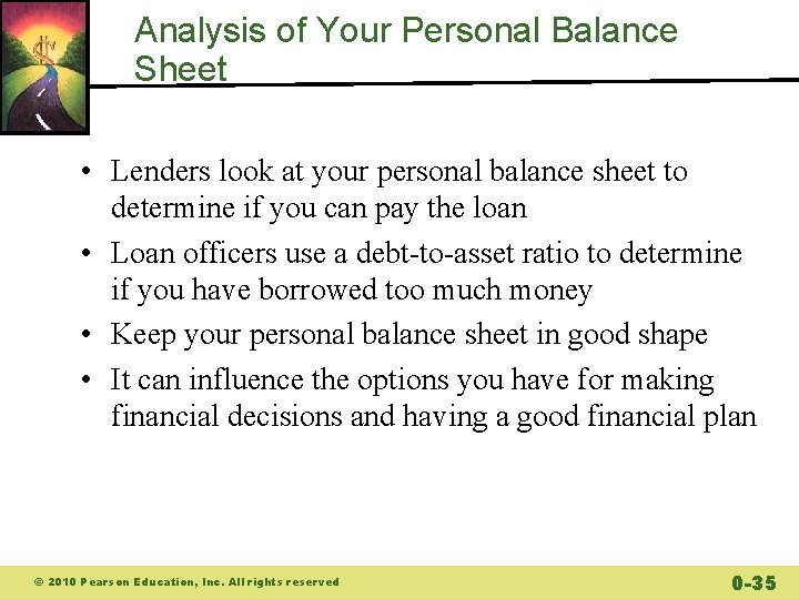 Analysis of Your Personal Balance Sheet • Lenders look at your personal balance sheet