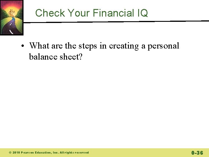Check Your Financial IQ • What are the steps in creating a personal balance