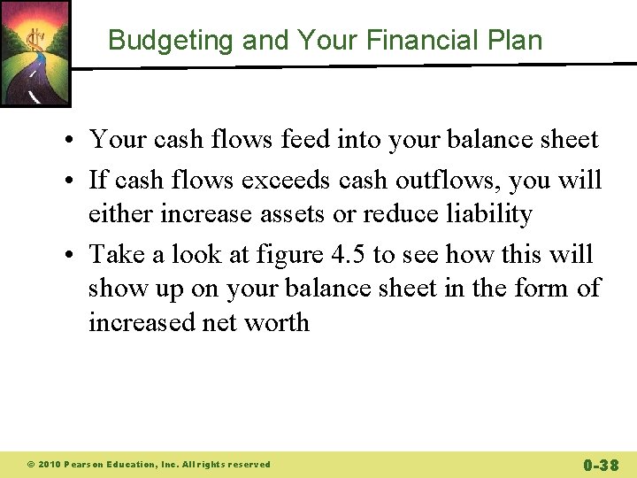 Budgeting and Your Financial Plan • Your cash flows feed into your balance sheet