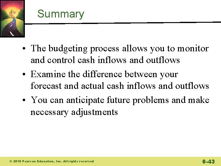 Summary • The budgeting process allows you to monitor and control cash inflows and
