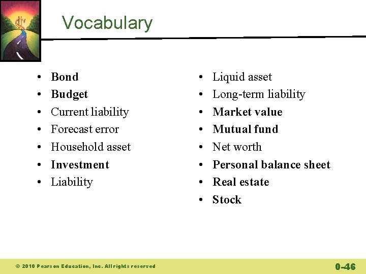 Vocabulary • • Bond Budget Current liability Forecast error Household asset Investment Liability ©
